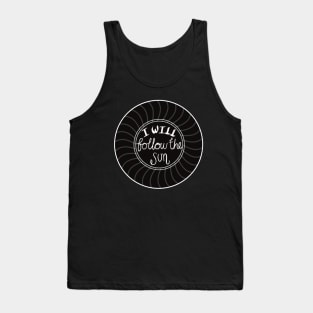 I will follow the sun Tank Top